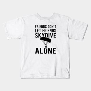 Skydiver - Friends don't let friends skydive alone Kids T-Shirt